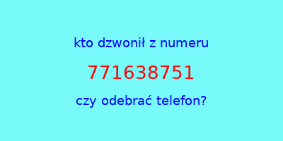 kto dzwonił 771638751  czy odebrać telefon?