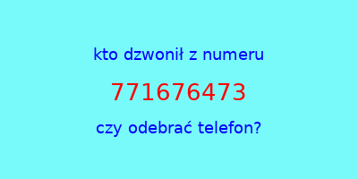 kto dzwonił 771676473  czy odebrać telefon?