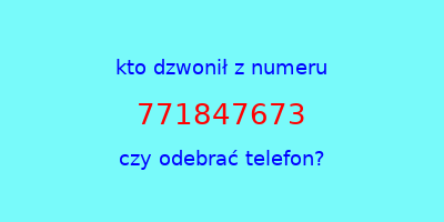 kto dzwonił 771847673  czy odebrać telefon?