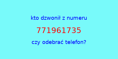 kto dzwonił 771961735  czy odebrać telefon?