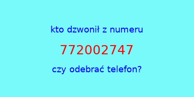 kto dzwonił 772002747  czy odebrać telefon?