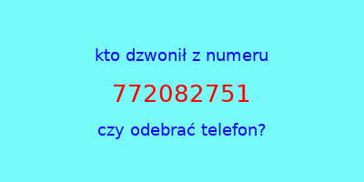 kto dzwonił 772082751  czy odebrać telefon?