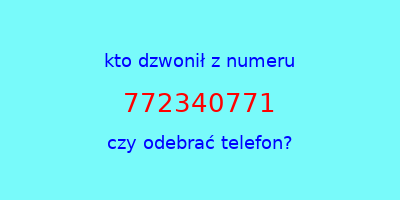 kto dzwonił 772340771  czy odebrać telefon?