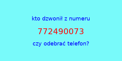 kto dzwonił 772490073  czy odebrać telefon?