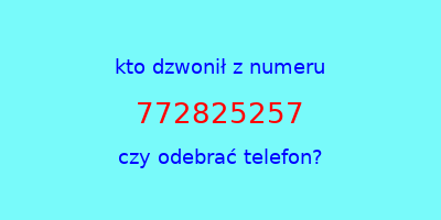 kto dzwonił 772825257  czy odebrać telefon?