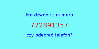 kto dzwonił 772891357  czy odebrać telefon?