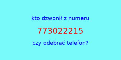 kto dzwonił 773022215  czy odebrać telefon?