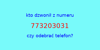 kto dzwonił 773203031  czy odebrać telefon?