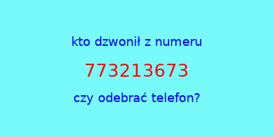 kto dzwonił 773213673  czy odebrać telefon?