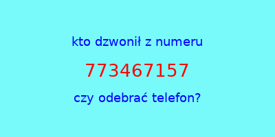 kto dzwonił 773467157  czy odebrać telefon?