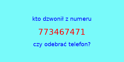 kto dzwonił 773467471  czy odebrać telefon?