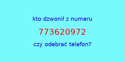 kto dzwonił 773620972  czy odebrać telefon?