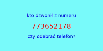 kto dzwonił 773652178  czy odebrać telefon?