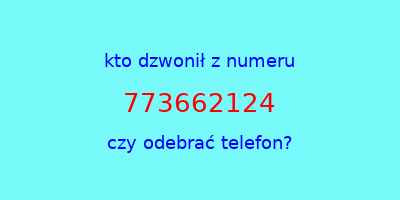 kto dzwonił 773662124  czy odebrać telefon?