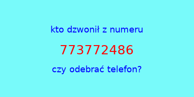 kto dzwonił 773772486  czy odebrać telefon?