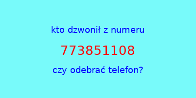 kto dzwonił 773851108  czy odebrać telefon?