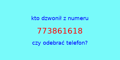 kto dzwonił 773861618  czy odebrać telefon?