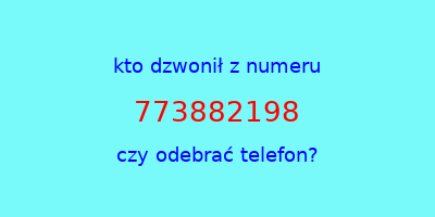 kto dzwonił 773882198  czy odebrać telefon?