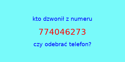 kto dzwonił 774046273  czy odebrać telefon?