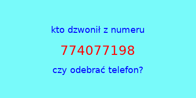 kto dzwonił 774077198  czy odebrać telefon?