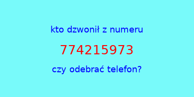 kto dzwonił 774215973  czy odebrać telefon?