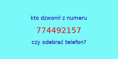 kto dzwonił 774492157  czy odebrać telefon?