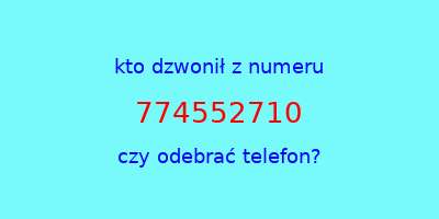 kto dzwonił 774552710  czy odebrać telefon?