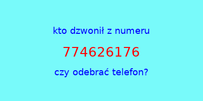 kto dzwonił 774626176  czy odebrać telefon?