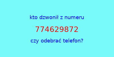 kto dzwonił 774629872  czy odebrać telefon?