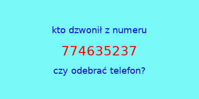 kto dzwonił 774635237  czy odebrać telefon?