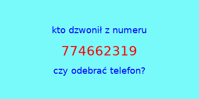 kto dzwonił 774662319  czy odebrać telefon?