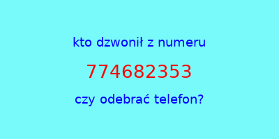 kto dzwonił 774682353  czy odebrać telefon?