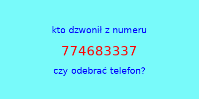 kto dzwonił 774683337  czy odebrać telefon?