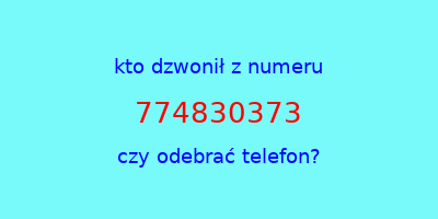 kto dzwonił 774830373  czy odebrać telefon?