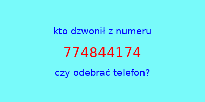 kto dzwonił 774844174  czy odebrać telefon?