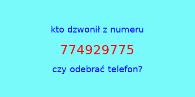 kto dzwonił 774929775  czy odebrać telefon?