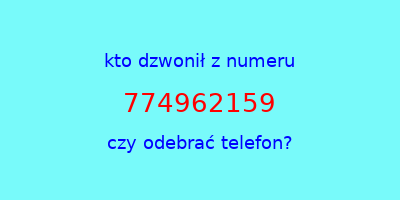 kto dzwonił 774962159  czy odebrać telefon?