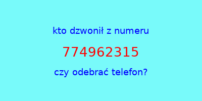 kto dzwonił 774962315  czy odebrać telefon?