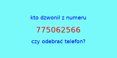 kto dzwonił 775062566  czy odebrać telefon?