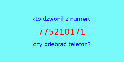 kto dzwonił 775210171  czy odebrać telefon?