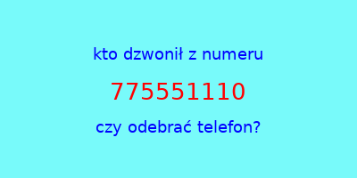 kto dzwonił 775551110  czy odebrać telefon?