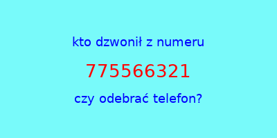 kto dzwonił 775566321  czy odebrać telefon?