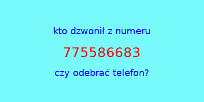 kto dzwonił 775586683  czy odebrać telefon?