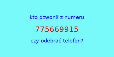 kto dzwonił 775669915  czy odebrać telefon?