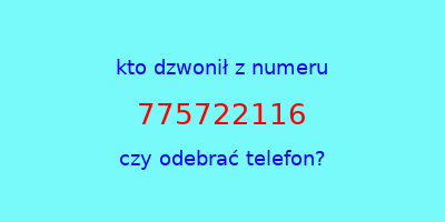 kto dzwonił 775722116  czy odebrać telefon?