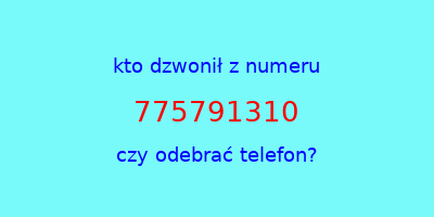 kto dzwonił 775791310  czy odebrać telefon?