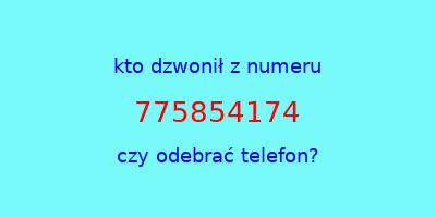 kto dzwonił 775854174  czy odebrać telefon?