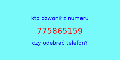 kto dzwonił 775865159  czy odebrać telefon?