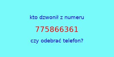 kto dzwonił 775866361  czy odebrać telefon?