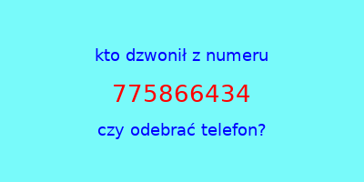 kto dzwonił 775866434  czy odebrać telefon?